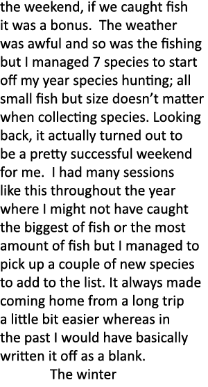 the weekend, if we caught fish it was a bonus. The weather was awful and so was the fishing but I managed 7 species t...