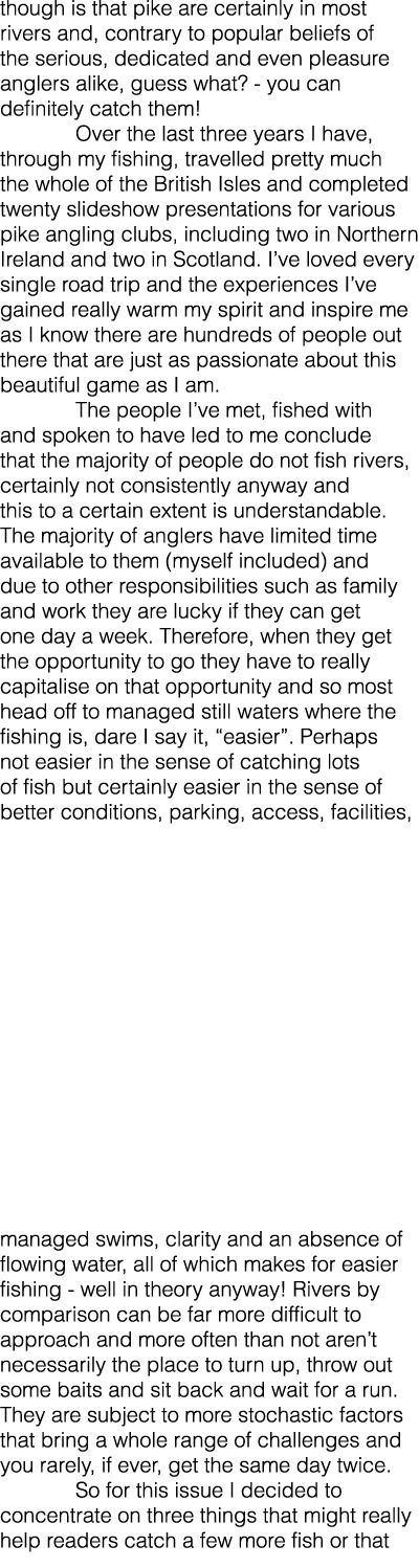 though is that pike are certainly in most rivers and, contrary to popular beliefs of the serious, dedicated and even ...