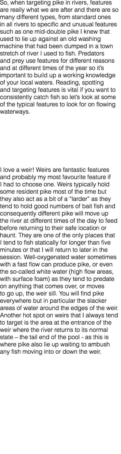So, when targeting pike in rivers, features are really what we are after and there are so many different types, from ...