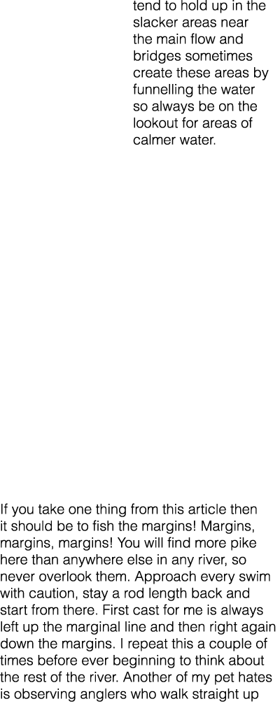 tend to hold up in the slacker areas near the main flow and bridges sometimes create these areas by funnelling the wa...