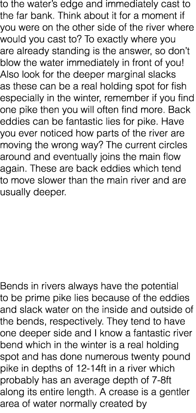 to the water’s edge and immediately cast to the far bank. Think about it for a moment if you were on the other side o...