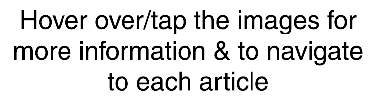 Hover over/tap the images for more information & to navigate to each article