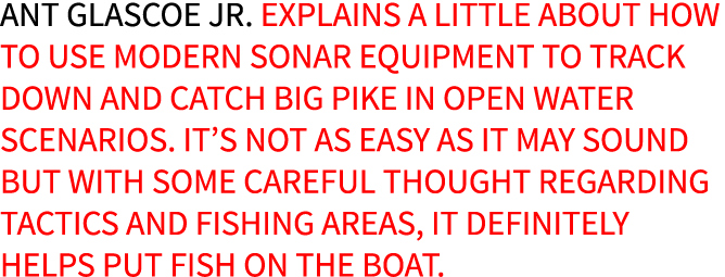 Ant Glascoe Jr. explains a little about how to use modern sonar equipment to track down and catch big pike in open wa...