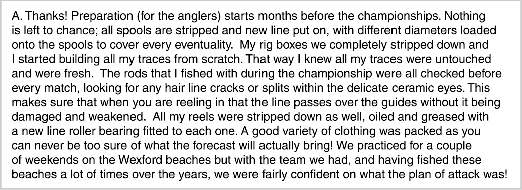 A. Thanks! Preparation (for the anglers) starts months before the championships. Nothing is left to chance; all spool...