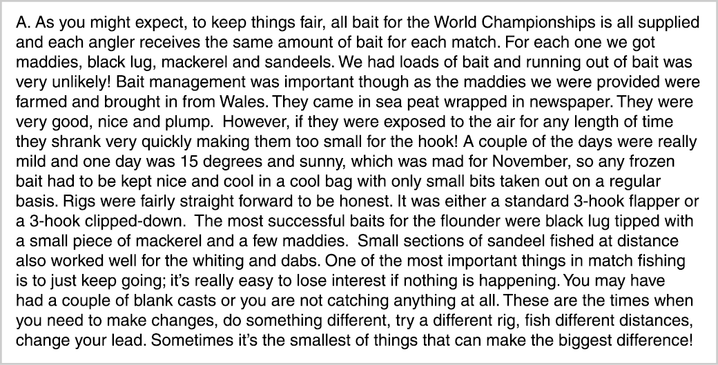 A. As you might expect, to keep things fair, all bait for the World Championships is all supplied and each angler rec...