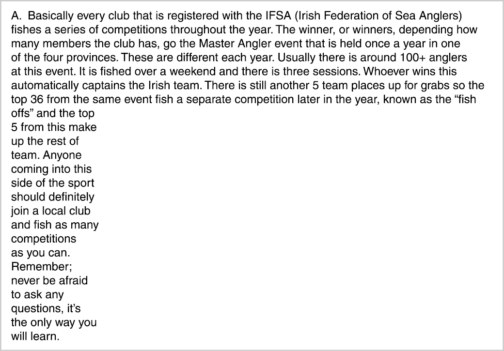 A. Basically every club that is registered with the IFSA (Irish Federation of Sea Anglers) fishes a series of competi...