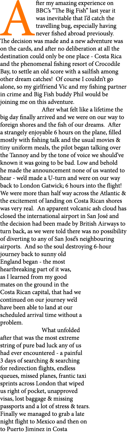After my amazing experience on BBC’s “The Big Fish” last year it was inevitable that I’d catch the travelling bug, es...