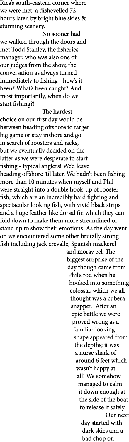 Rica’s south-eastern corner where we were met, a dishevelled 72 hours later, by bright blue skies & stunning scenery....