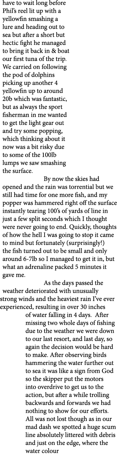 have to wait long before Phil’s reel lit up with a yellowfin smashing a lure and heading out to sea but after a short...