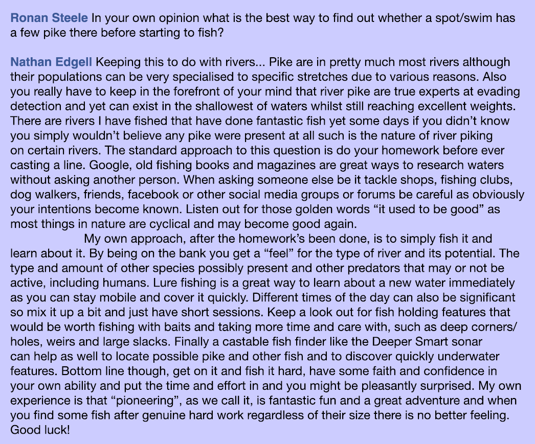 Ronan Steele In your own opinion what is the best way to find out whether a spot/swim has a few pike there before sta...