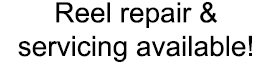 Reel repair & servicing available!