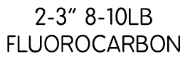 2-3” 8-10lb fluorocarbon