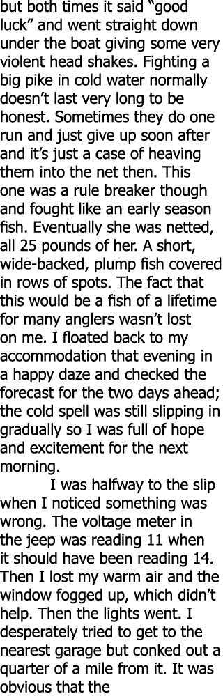 but both times it said “good luck” and went straight down under the boat giving some very violent head shakes. Fighti...