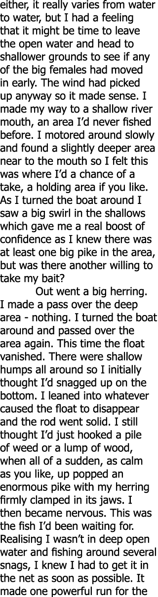 either, it really varies from water to water, but I had a feeling that it might be time to leave the open water and h...