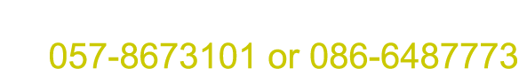 Phone: 057-8673101 or 086-6487773