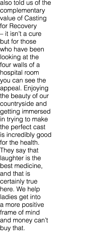 also told us of the complementary value of Casting for Recovery – it isn’t a cure but for those who have been looking...