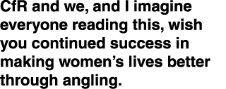 CfR and we, and I imagine everyone reading this, wish you continued success in making women’s lives better through an...