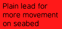 Plain lead for more movement on seabed