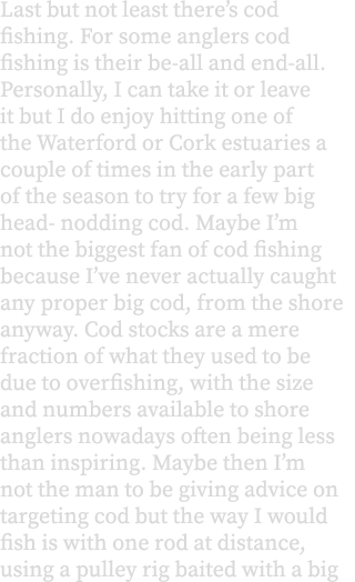 Last but not least there’s cod fishing. For some anglers cod fishing is their be-all and end-all. Personally, I can t...