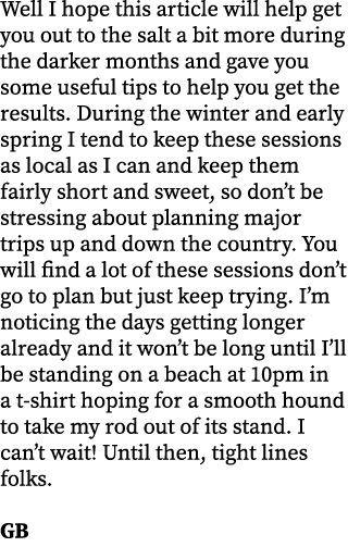 Well I hope this article will help get you out to the salt a bit more during the darker months and gave you some usef...