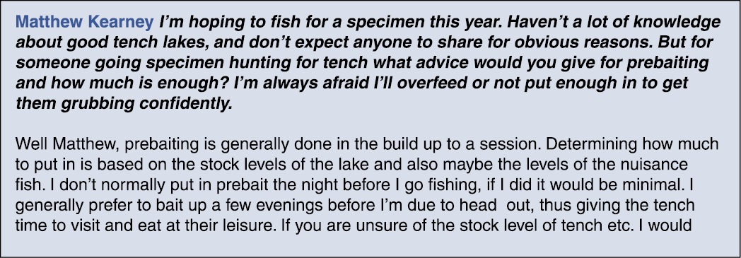Matthew Kearney I’m hoping to fish for a specimen this year. Haven’t a lot of knowledge about good tench lakes, and d...