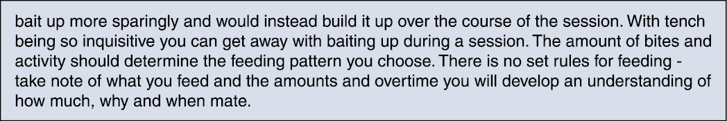 bait up more sparingly and would instead build it up over the course of the session. With tench being so inquisitive ...