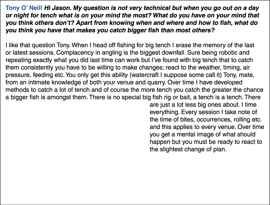 Tony O’ Neill Hi Jason. My question is not very technical but when you go out on a day or night for tench what is on ...