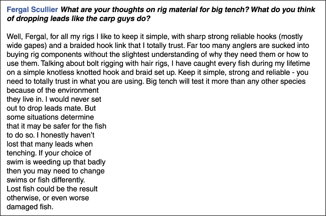 Fergal Scullier What are your thoughts on rig material for big tench? What do you think of dropping leads like the ca...