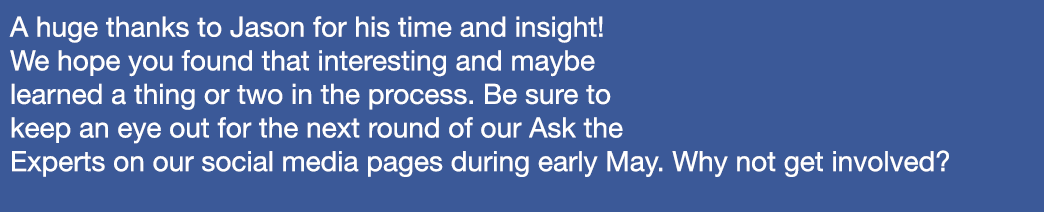 A huge thanks to Jason for his time and insight! We hope you found that interesting and maybe learned a thing or two ...