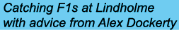 Catching F1s at Lindholme with advice from Alex Dockerty