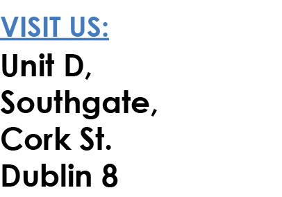 Visit us: Unit D, Southgate, Cork St. Dublin 8