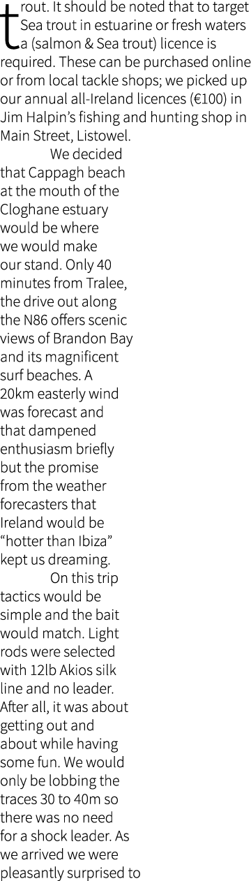 trout. It should be noted that to target Sea trout in estuarine or fresh waters a (salmon & Sea trout) licence is req...