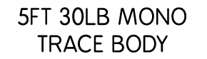 5ft 30lb mono trace body