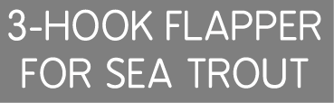 3-hook flapper for sea trout