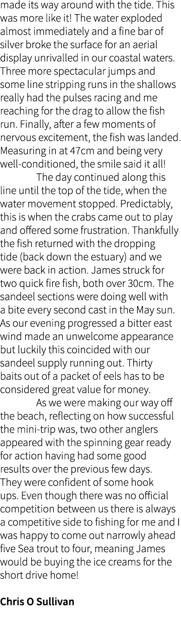 made its way around with the tide. This was more like it! The water exploded almost immediately and a fine bar of sil...