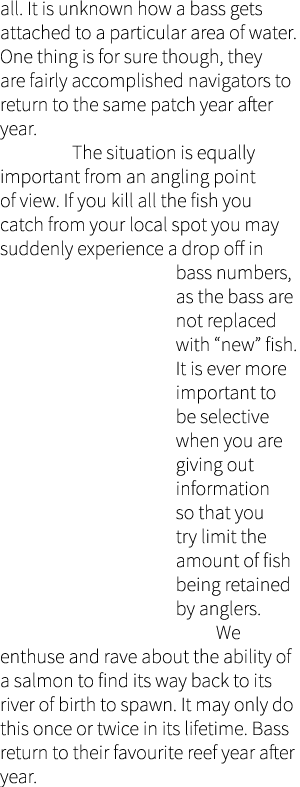 all. It is unknown how a bass gets attached to a particular area of water. One thing is for sure though, they are fai...