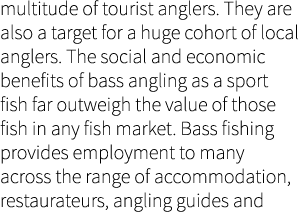 multitude of tourist anglers. They are also a target for a huge cohort of local anglers. The social and economic bene...