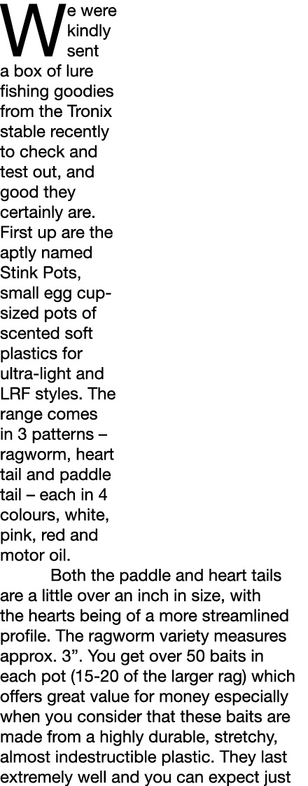 We were kindly sent a box of lure fishing goodies from the Tronix stable recently to check and test out, and good the...