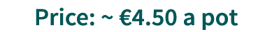 Price: ~ €4.50 a pot