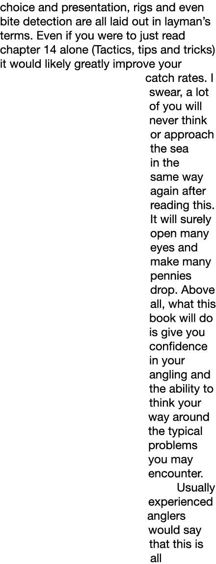 choice and presentation, rigs and even bite detection are all laid out in layman’s terms. Even if you were to just re...