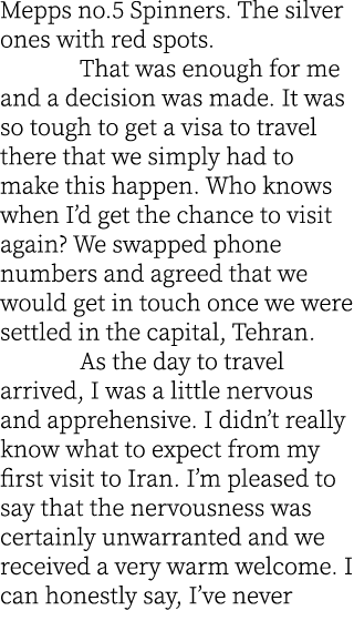 Mepps no.5 Spinners. The silver ones with red spots. That was enough for me and a decision was made. It was so tough ...