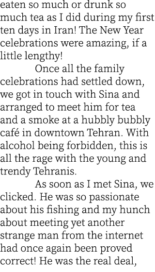 eaten so much or drunk so much tea as I did during my first ten days in Iran! The New Year celebrations were amazing,...