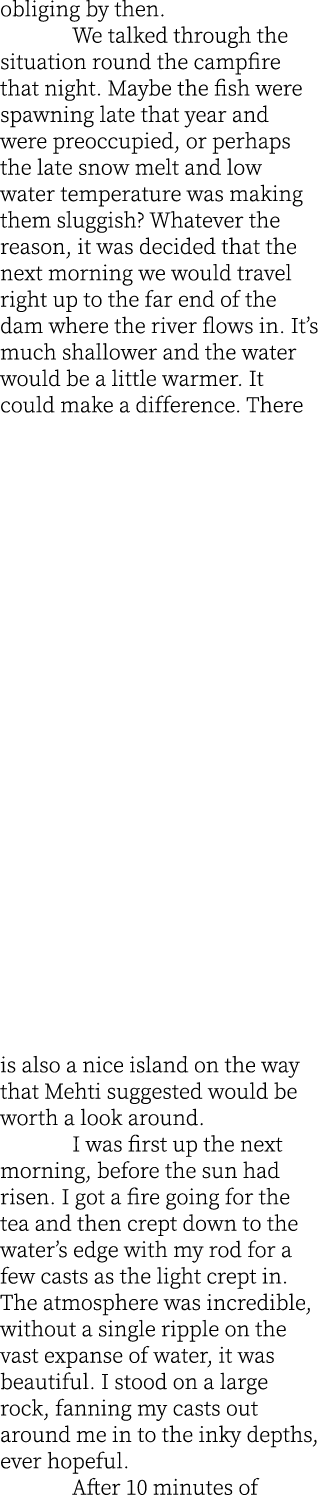 obliging by then.  We talked through the situation round the campfire that night. Maybe the fish were spawning late t...