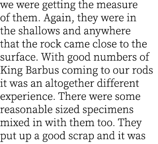 we were getting the measure of them. Again, they were in the shallows and anywhere that the rock came close to the su...