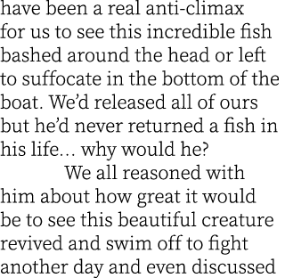 have been a real anti-climax for us to see this incredible fish bashed around the head or left to suffocate in the bo...