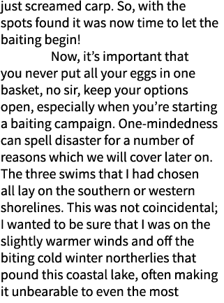 just screamed carp. So, with the spots found it was now time to let the baiting begin!  Now, it’s important that you ...