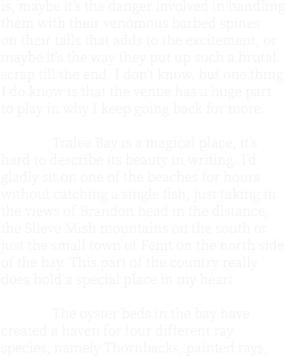 is, maybe it’s the danger involved in handling them with their venomous barbed spines on their tails that adds to the...