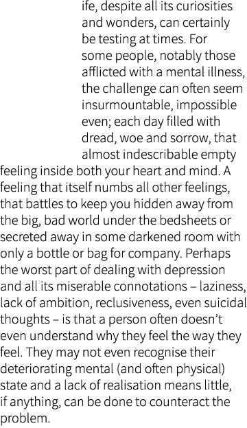 Life, despite all its curiosities and wonders, can certainly be testing at times. For some people, notably those affl...