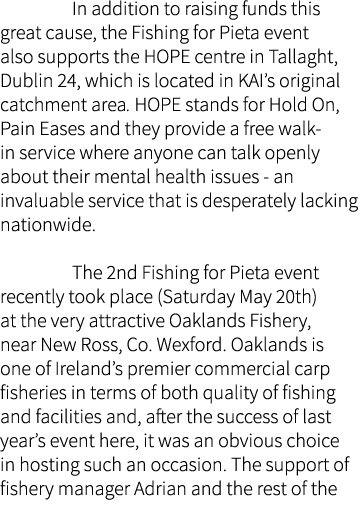  In addition to raising funds this great cause, the Fishing for Pieta event also supports the HOPE centre in Tallaght...