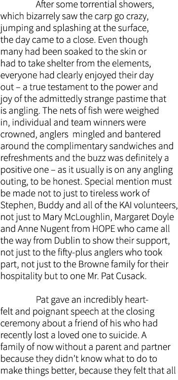  After some torrential showers, which bizarrely saw the carp go crazy, jumping and splashing at the surface, the day ...